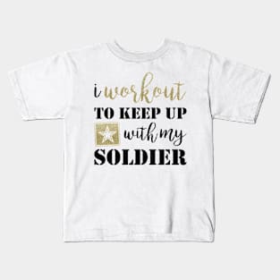 I Workout to Keep Up with My Soldier Kids T-Shirt